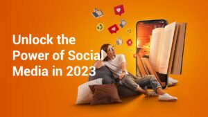 Unlock the Power of Social Media in 2023